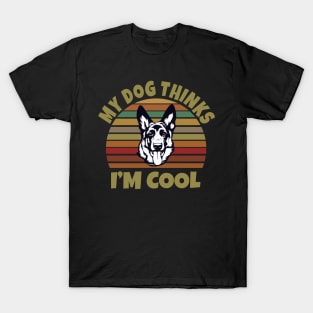 My Dog Thinks I'm Cool T-Shirt